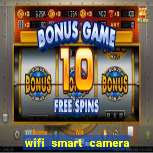 wifi smart camera easy to achieve real time remote viewing