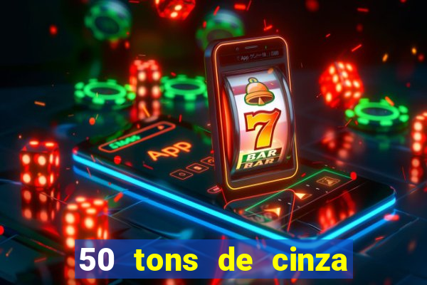 50 tons de cinza filme completo drive