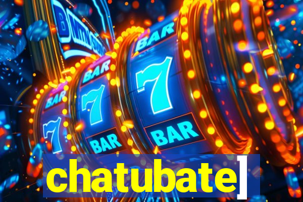 chatubate]