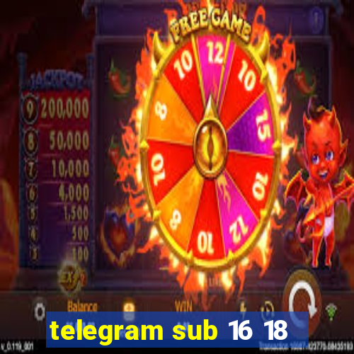 telegram sub 16 18