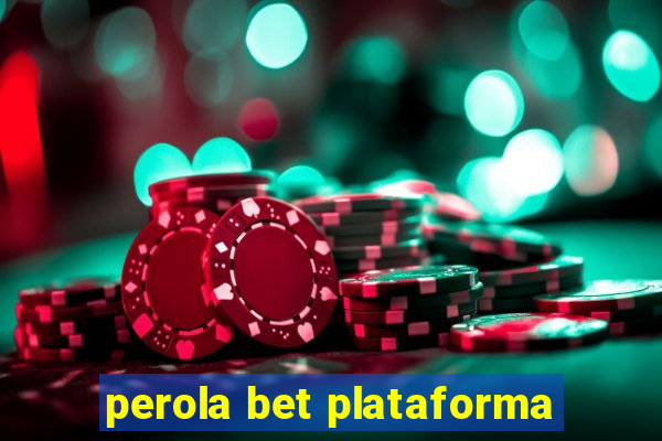 perola bet plataforma