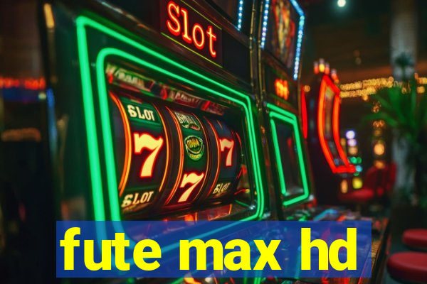 fute max hd