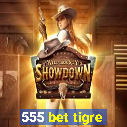 555 bet tigre