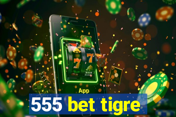 555 bet tigre