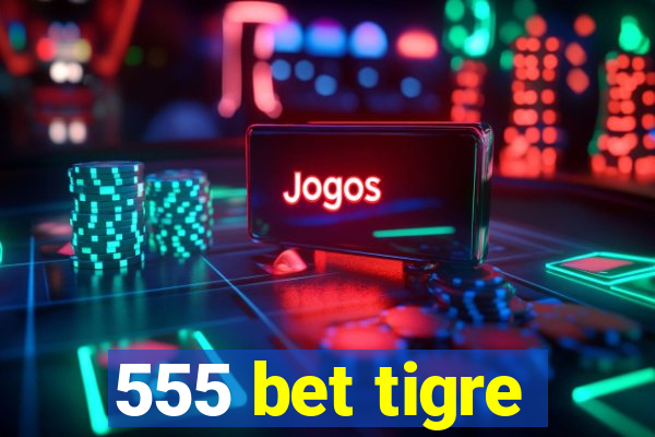 555 bet tigre