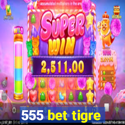 555 bet tigre