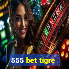 555 bet tigre