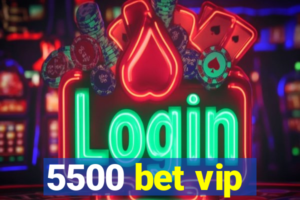 5500 bet vip