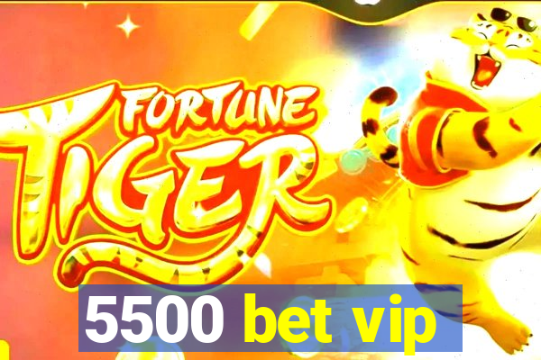 5500 bet vip