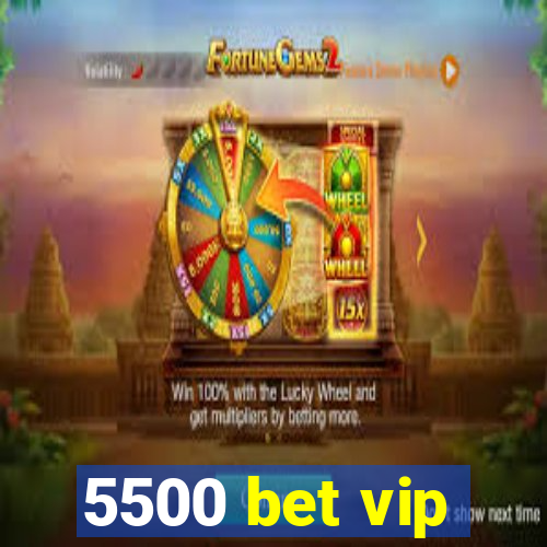 5500 bet vip