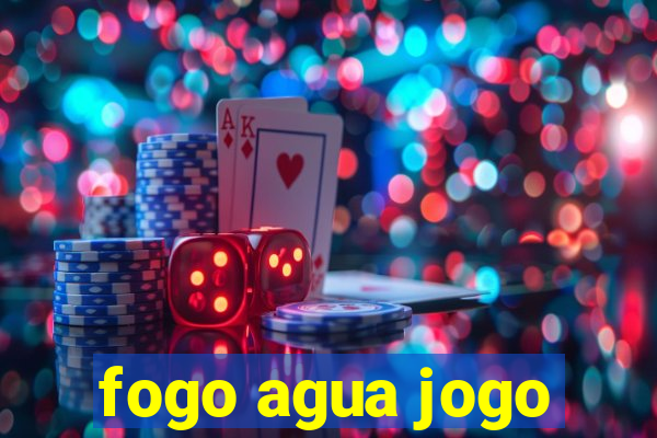 fogo agua jogo