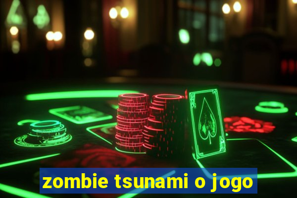 zombie tsunami o jogo