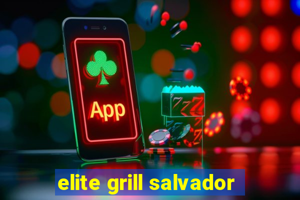 elite grill salvador