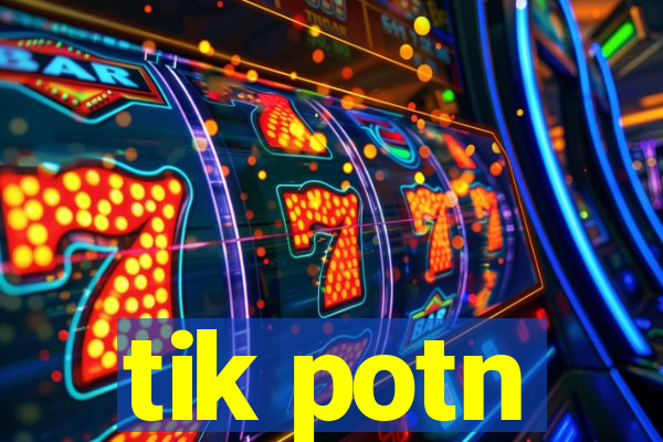 tik potn