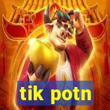 tik potn