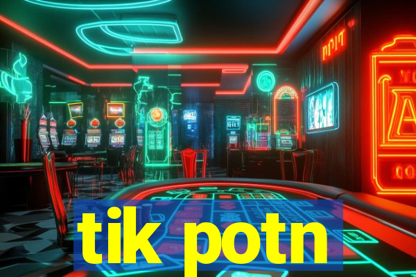 tik potn