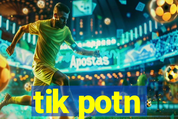 tik potn