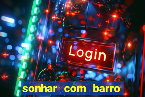 sonhar com barro jogo do bicho