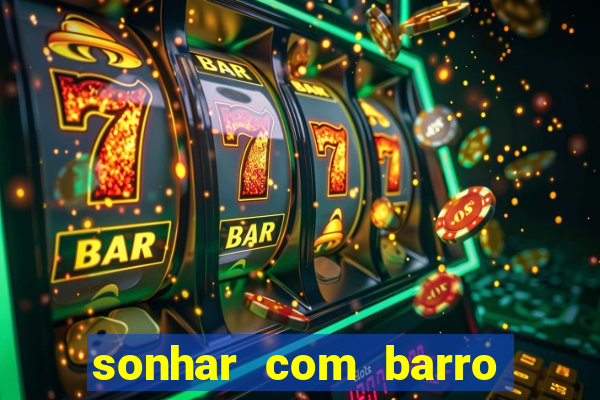 sonhar com barro jogo do bicho