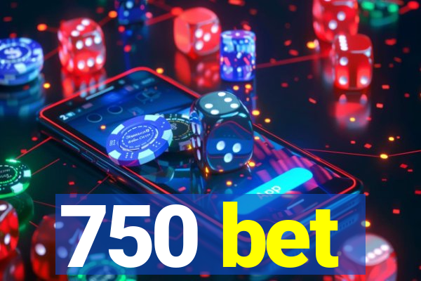 750 bet