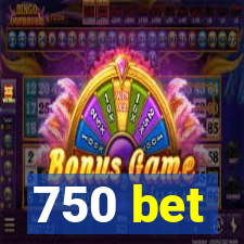 750 bet