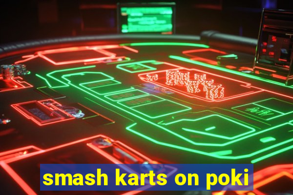 smash karts on poki