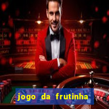 jogo da frutinha de ganhar dinheiro