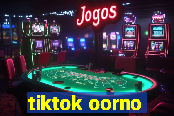 tiktok oorno