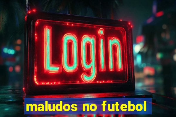 maludos no futebol