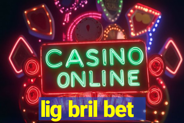 lig bril bet