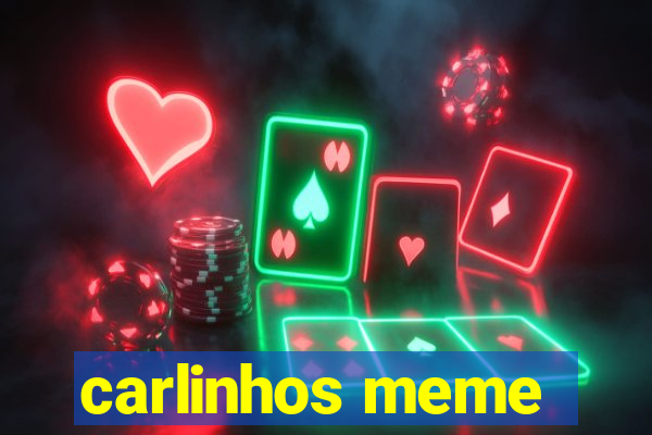 carlinhos meme