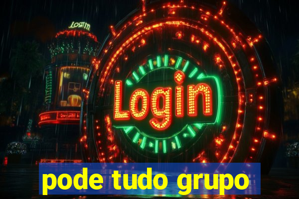 pode tudo grupo