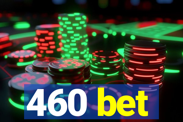 460 bet