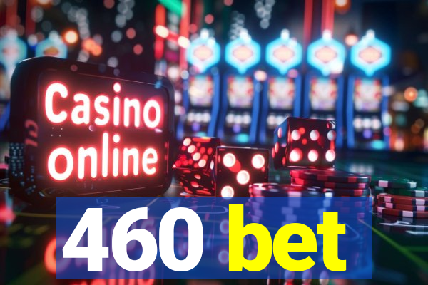 460 bet