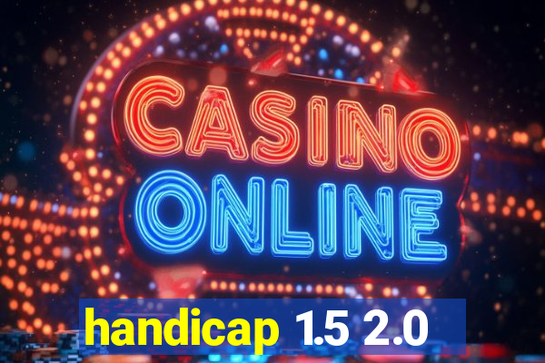 handicap 1.5 2.0