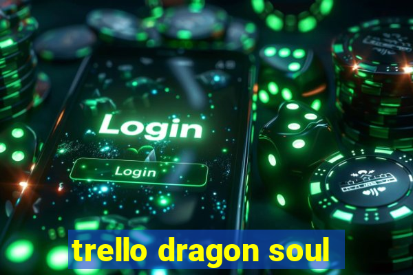 trello dragon soul