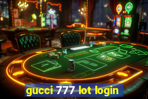 gucci 777 lot login