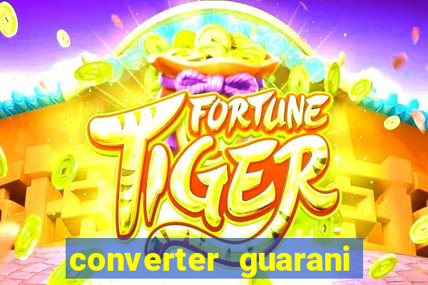 converter guarani em reais