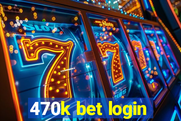 470k bet login