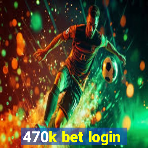 470k bet login