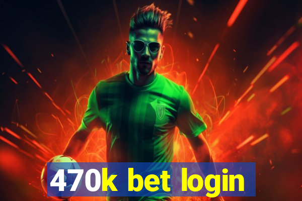 470k bet login