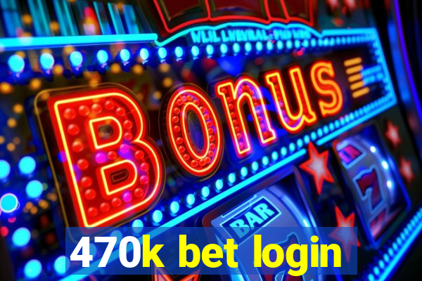 470k bet login