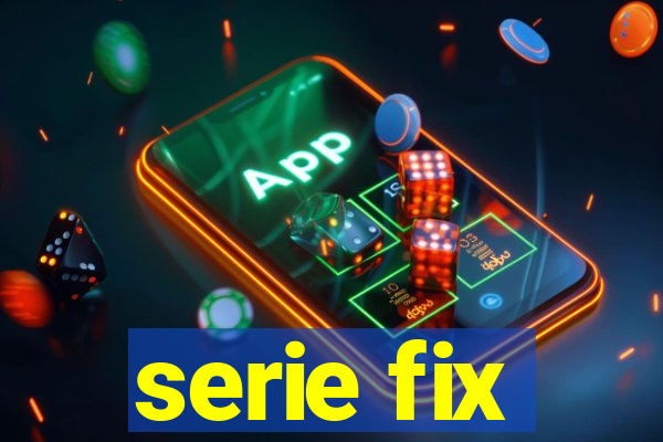 serie fix