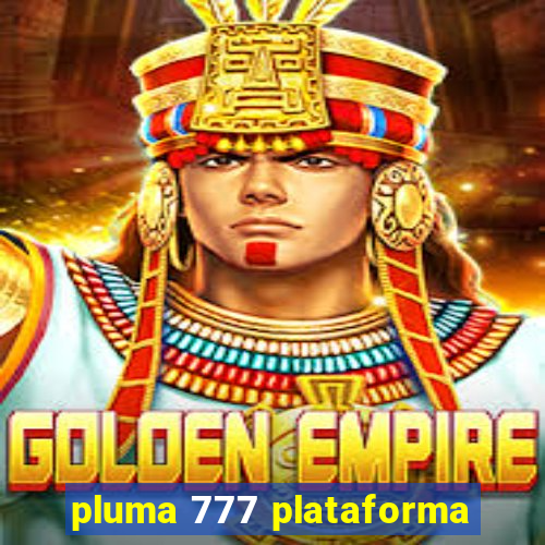 pluma 777 plataforma