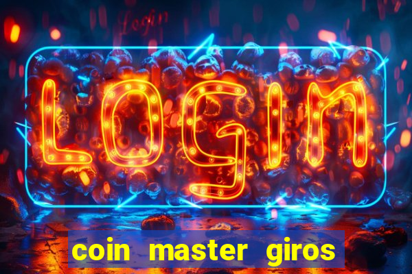 coin master giros gratis toda hora