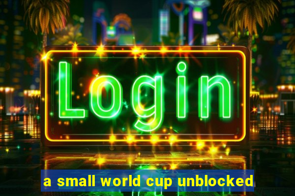 a small world cup unblocked