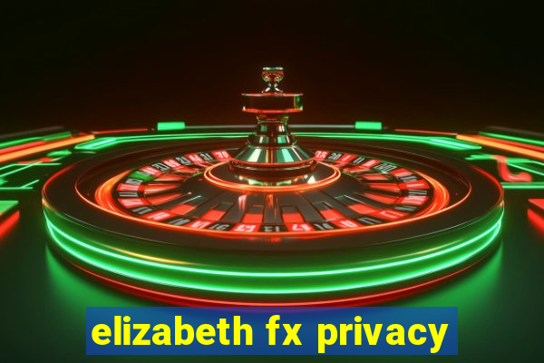 elizabeth fx privacy