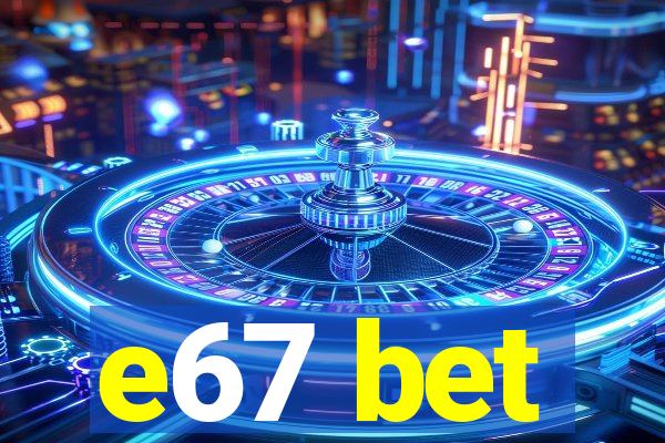 e67 bet