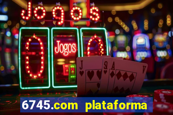 6745.com plataforma de jogos