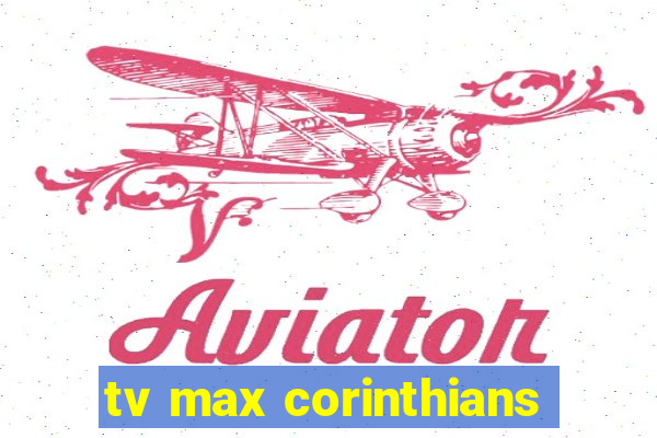 tv max corinthians